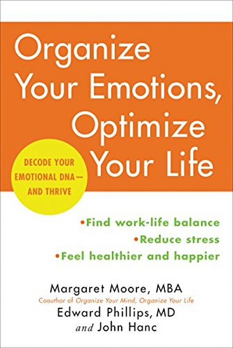 Organize Your Emotions, Optimize Your Life: Decode Your Emotional Dna-And Thrive-..