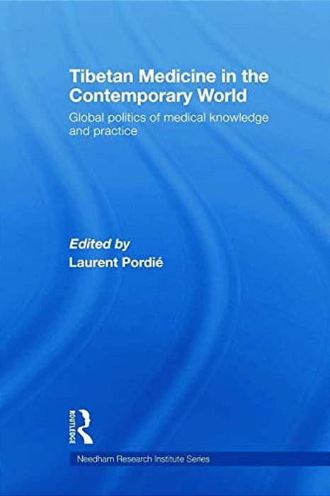 Tibetan Medicine In The Contemporary World: Global Politics Of Medical Knowledge And Practice-..