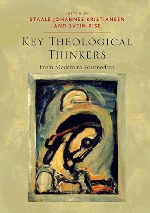 Key Theological Thinkers: From Modern To Postmodern-..