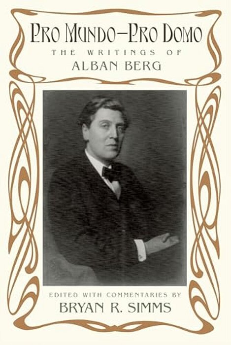 Pro Mundo--pro Domo: The Writings Of Alban Berg-..