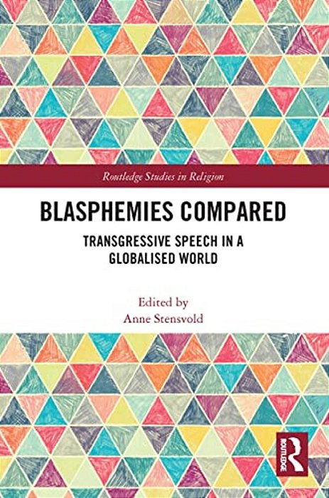 Blasphemies Compared: Transgressive Speech In A Globalised World-..