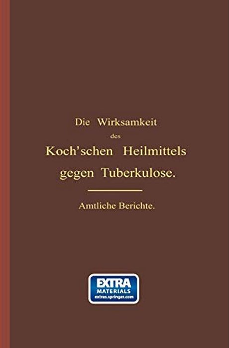 Die Wirksamkeit Des Koch'Schen Heilmittels Gegen Tuberkulose: Ergänzungsband-..