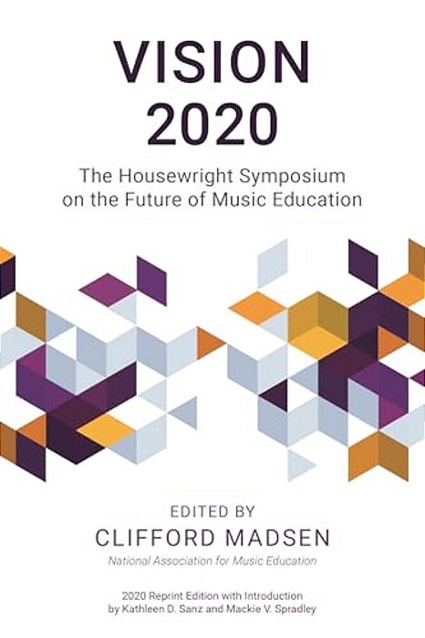 Vision 2020: The Housewright Symposium On The Future Of Music Education-..