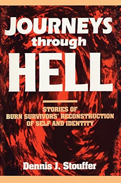 Journeys Through Hell: Stories Of Burn Survivors' Reconstruction Of Self And Identity-..