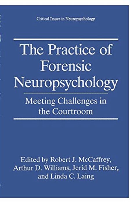 The Practice Of Forensic Neuropsychology: Meeting Challenges In The Courtroom-..