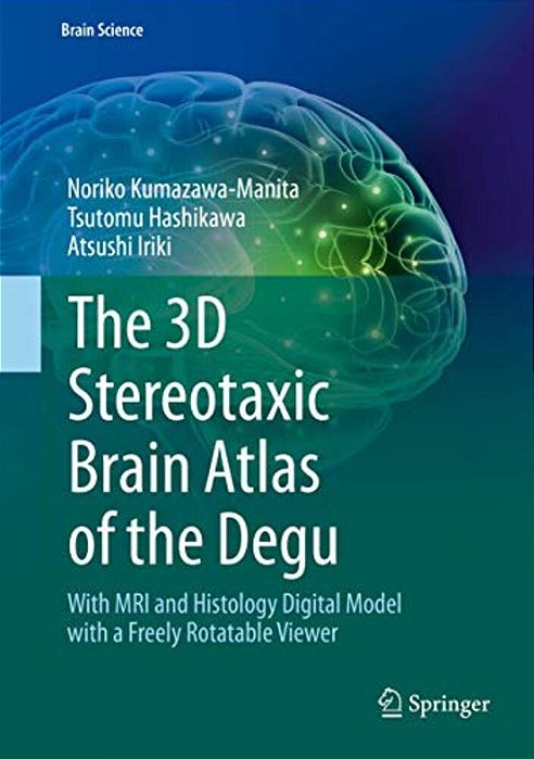 The 3D Stereotaxic Brain Atlas Of The Degu: With Mri And Histology Digital Model With A Freely Rotatable Viewer-..
