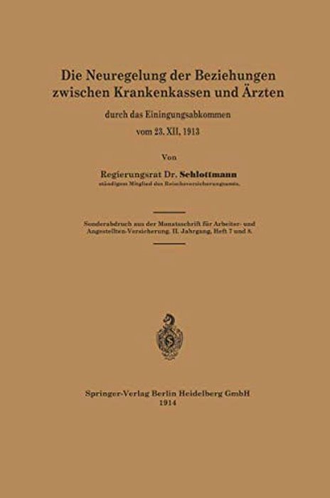 Die Neuregelung Der Beziehungen Zwischen Krankenkassen Und Ärzten: Durch Das Einigungsabkommen Vom 23. XII. 1913-..