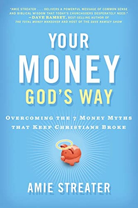 Your Money God's Way: Overcoming The 7 Money Myths That Keep Christians Broke-..