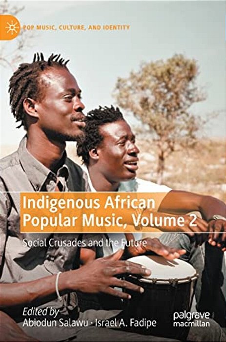 Indigenous African Popular Music, Volume 2: Social Crusades And The Future-..