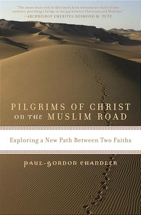 Pilgrims Of Christ On The Muslim Road: Exploring A New Path Between Two Faiths-..