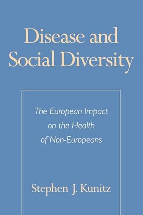 Disease And Social Diversity: The European Impact On The Health Of Non-Europeans-..