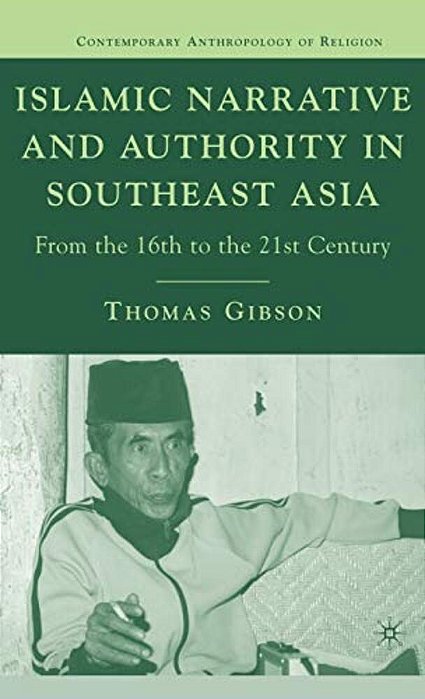 Islamic Narrative And Authority In Southeast Asia: From The 16Th To The 21St Century-..