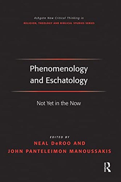 Phenomenology And Eschatology: Not Yet In The Now-..