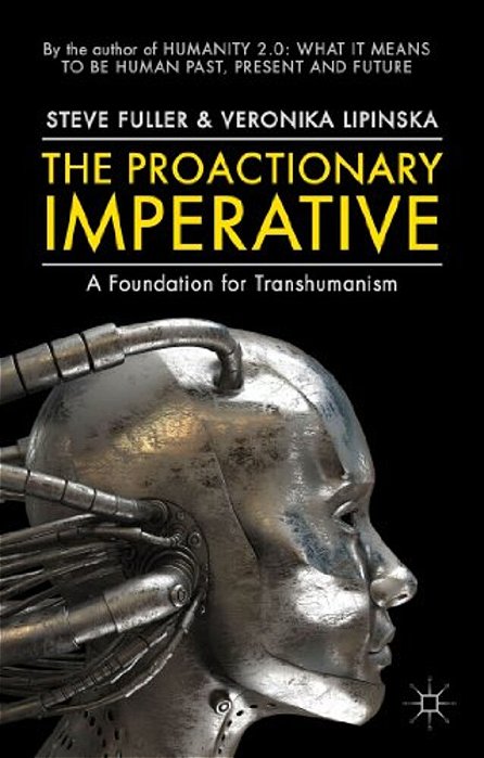 The Proactionary Imperative: A Foundation For Transhumanism-..