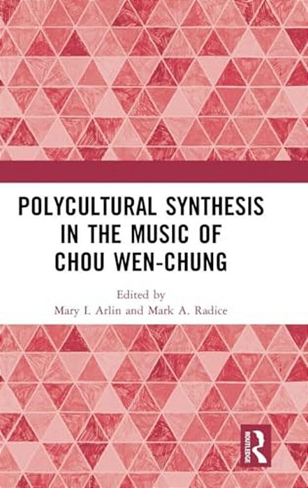 Polycultural Synthesis In The Music Of Chou Wen-Chung-..