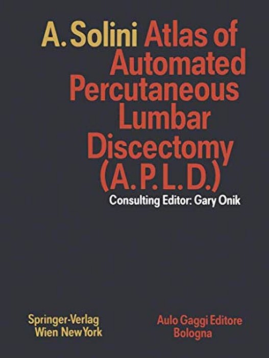 Atlas Of Automated Percutaneous Lumbar Discectomy (A. P. L. D.): According To The Onik Method-..