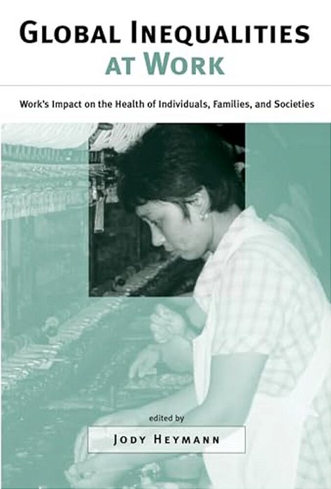 Global Inequalities At Work: Work's Impact On The Health Of Individuals, Families, And Societies-..