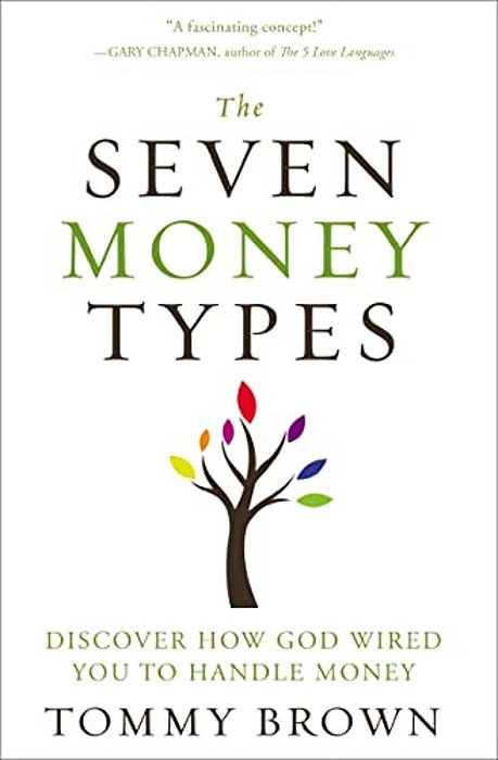 The Seven Money Types: Discover How God Wired You To Handle Money-..