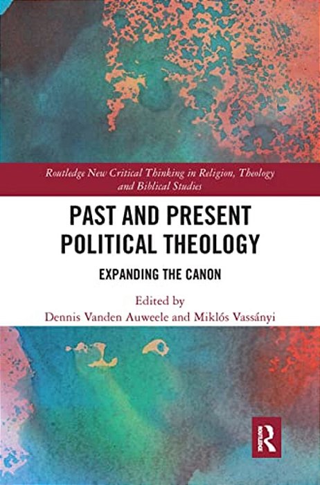 Past And Present Political Theology: Expanding The Canon-..