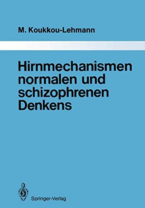 Hirnmechanismen Normalen Und Schizophrenen Denkens: Eine Synthese Von Theorien Und Daten-..