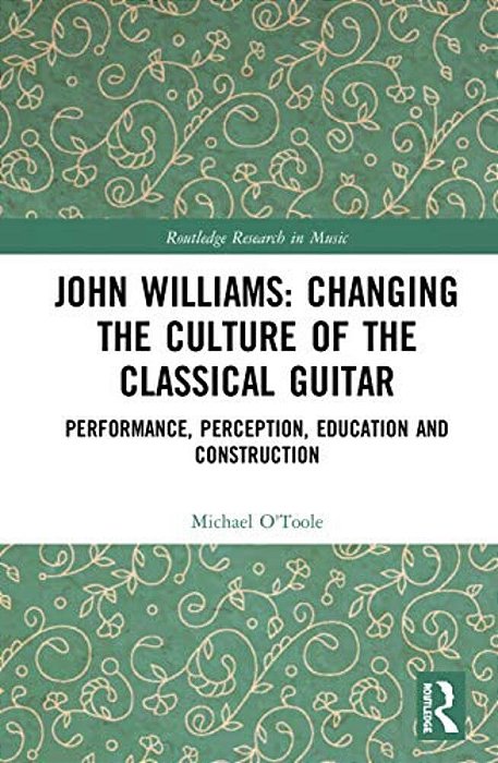 John Williams: Changing The Culture Of The Classical Guitar: Performance, Perception, Education And Construction-..