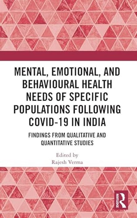 Mental, Emotional, And Behavioural Health Needs Of Specific Populations Following Covid-19 In India: Findings From Qualitative And Quantitative Studie-..