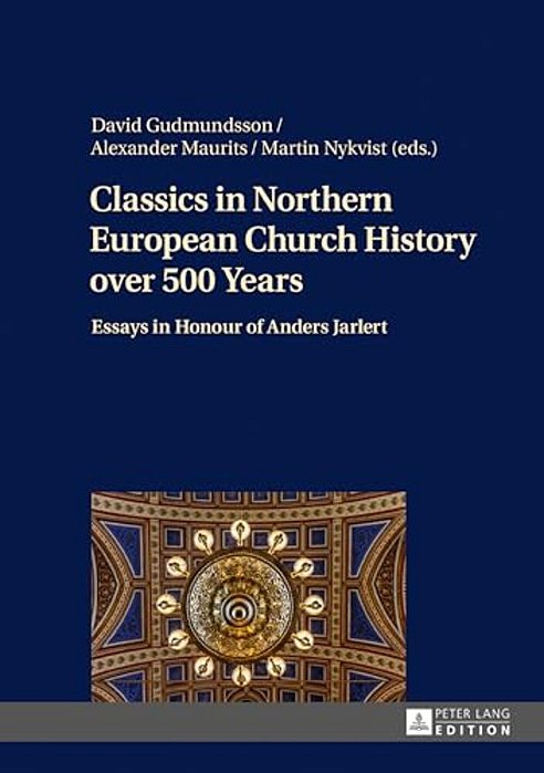 Classics In Northern European Church History Over 500 Years: Essays In Honour Of Anders Jarlert-..