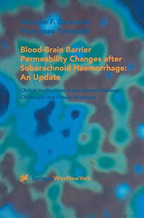 Blood-Brain Barrier Permeability Changes After Subarachnoid Haemorrhage: An Update: Clinical Implications, Experimental Findings, Challenges And Futur-..