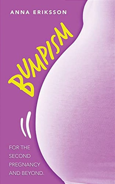 Bumpism: For The Second Pregnancy And Beyond. -..