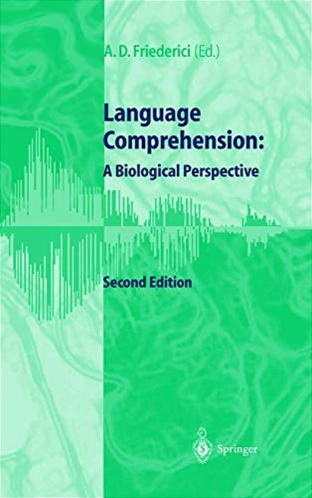Language Comprehension: A Biological Perspective-..