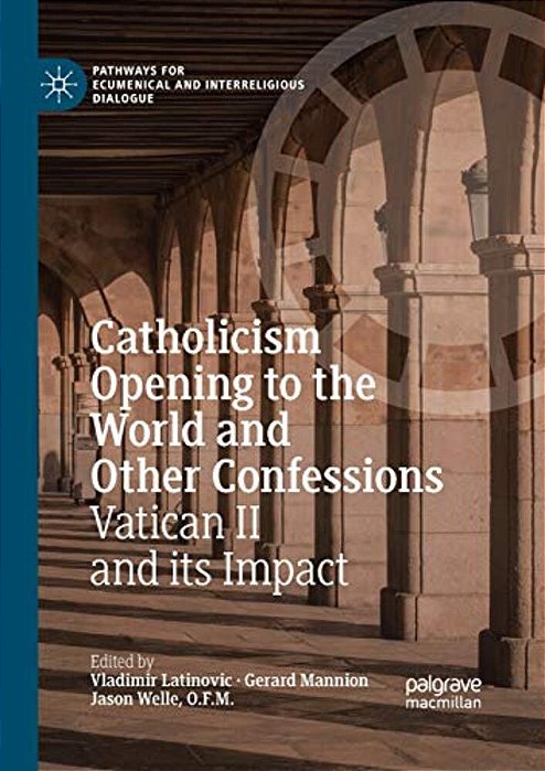 Catholicism Opening To The World And Other Confessions: Vatican II And Its Impact-..