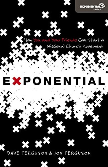 Exponential: How You And Your Friends Can Start A Missional Church Movement-..