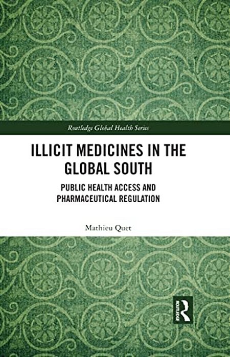 Illicit Medicines In The Global South: Public Health Access And Pharmaceutical Regulation-..
