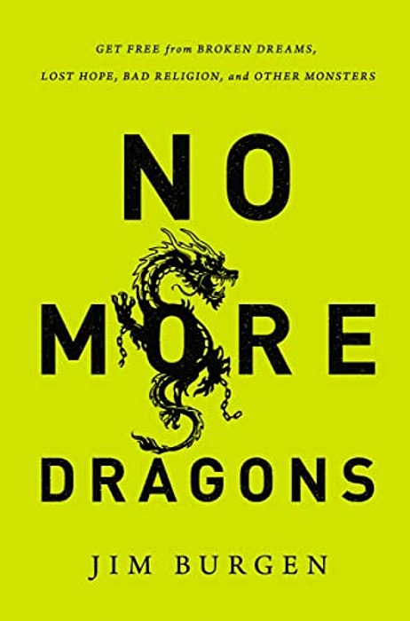 The No More Dragons: Get Free From Broken Dreams, Lost Hope, Bad Religion, And Other Monsters-..