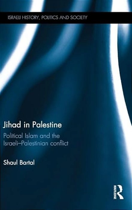 Jihad In Palestine: Political Islam And The Israeli-Palestine Conflict-..