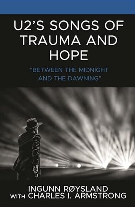 U2's Songs Of Trauma And Hope: "Between The Midnight And The Dawning"-..