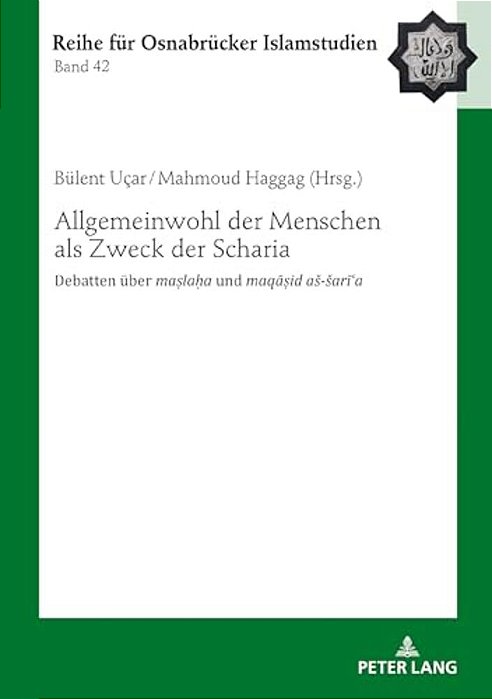 Allgemeinwohl Der Menschen Als Zweck Der Scharia: Debatten Ueber Ma? La? A Und Maqa? Id As-Sari? A-..