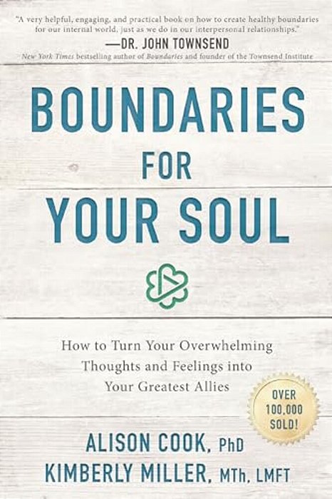 Boundaries For Your Soul: How To Turn Your Overwhelming Thoughts And Feelings Into Your Greatest Allies-..
