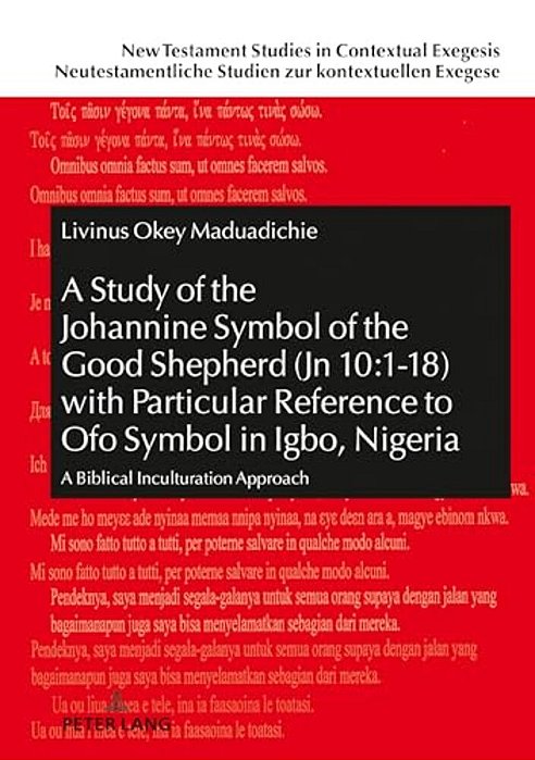 A Study Of The Johannine Symbol Of The Good Shepherd (Jn 10:1-18) With Particular Reference To «Ofo» Symbol In Igbo, Nigeria: A Biblical Inculturation-..