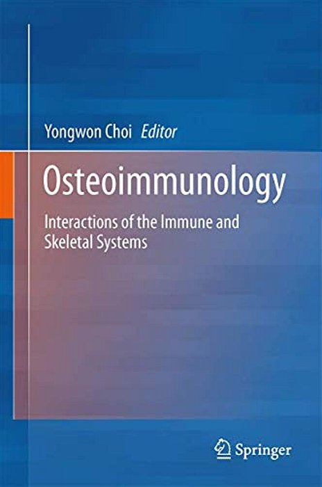 Osteoimmunology: Interactions Of The Immune And Skeletal Systems-..