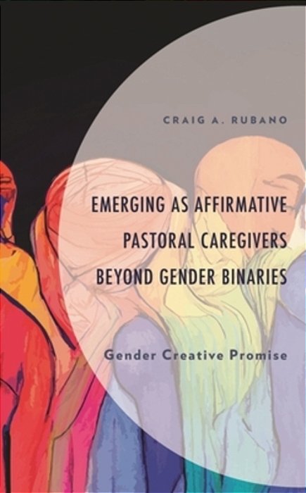Emerging As Affirmative Pastoral Caregivers Beyond Gender Binaries: Gender Creative Promise-..