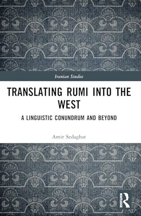 Translating Rumi Into The West: A Linguistic Conundrum And Beyond-..