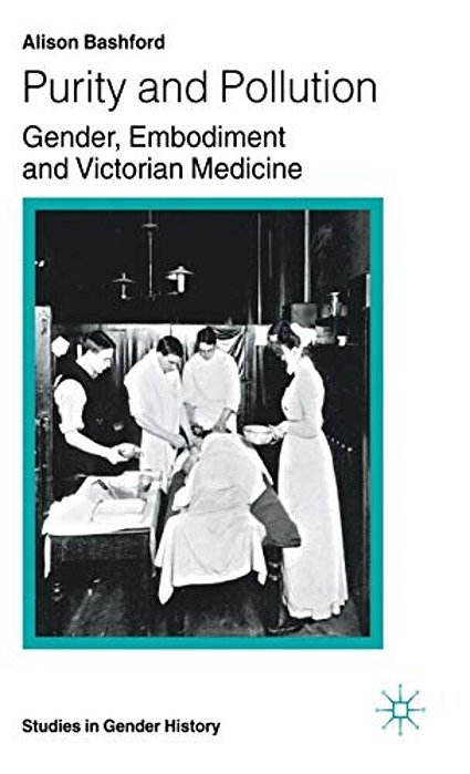Purity And Pollution: Gender, Embodiment And Victorian Medicine-..
