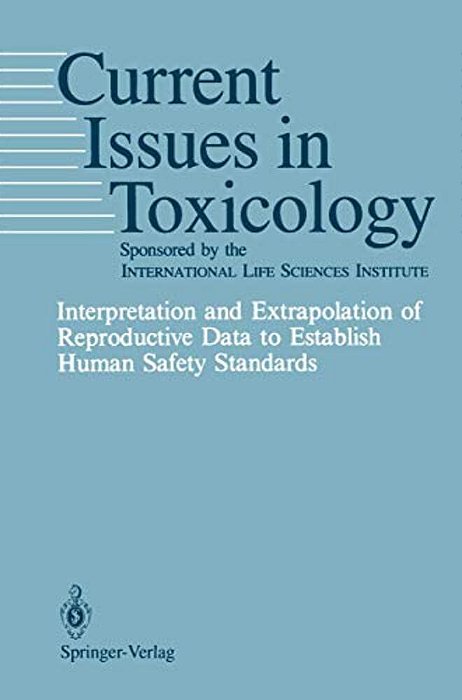Interpretation And Extrapolation Of Reproductive Data To Establish Human Safety Standards-..