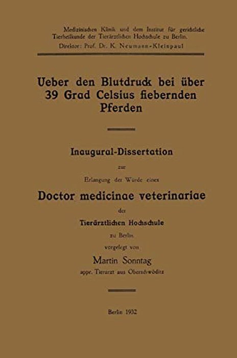Ueber Den Blutdruck Bei Über 39 Grad Celsius Fiebernden Pferden: Inaugural-Dissertation Zur Erlangung Der Würde Eines Doctor Medicinae Veterinariae De-..