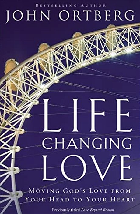 Life-Changing Love: Moving God's Love From Your Head To Your Heart-..