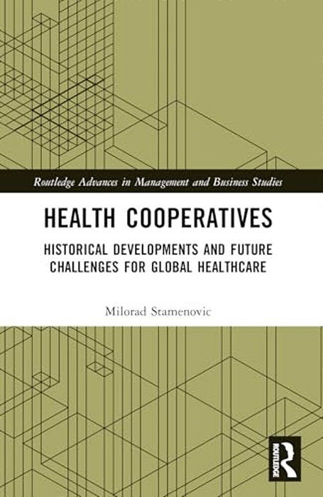 Health Cooperatives: Historical Developments And Future Challenges For Global Healthcare-..