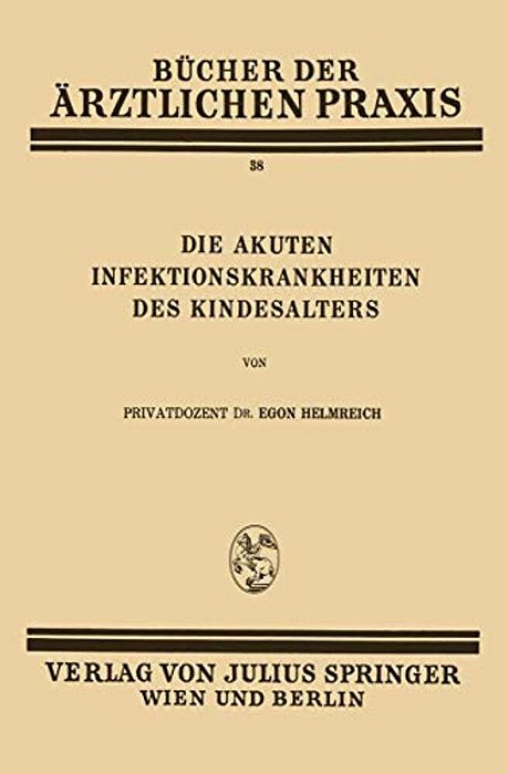 Die Akuten Infektionskrankheiten Des Kindesalters: Band 38-..