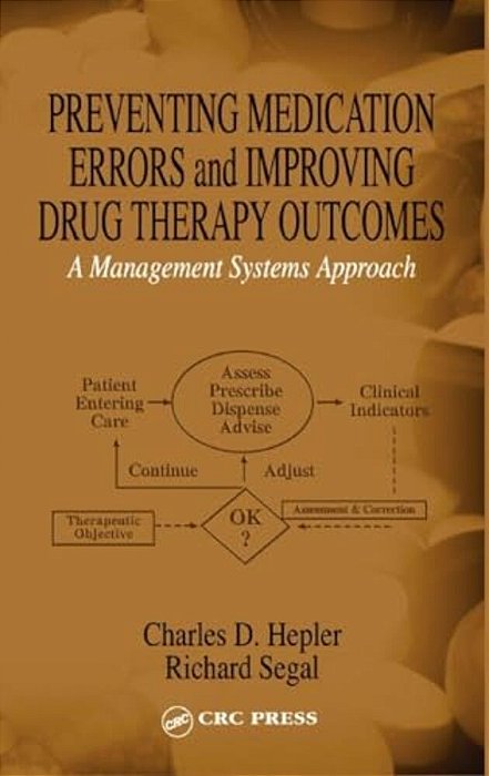 Preventing Medication Errors And Improving Drug Therapy Outcomes: A Management Systems Approach-..