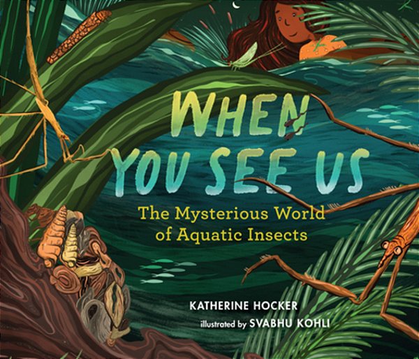 When You See US: The Mysterious World Of Aquatic Insects-..